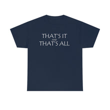 Load image into Gallery viewer, That's it &amp; That's All Heavy Cotton Tee