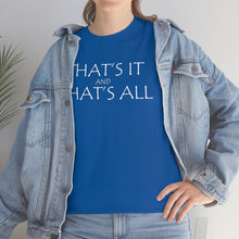 Load image into Gallery viewer, That's it &amp; That's All Heavy Cotton Tee