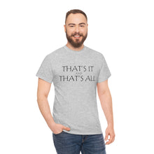 Load image into Gallery viewer, That's it &amp; That's All Unisex Heavy Cotton Tee
