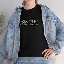 Load image into Gallery viewer, Single Has Been Good to Me Unisex Heavy Cotton Tee
