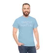 Load image into Gallery viewer, That's it &amp; That's All Heavy Cotton Tee