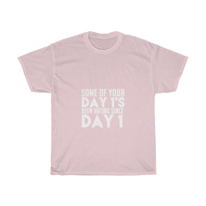 Day 1s Been Hating Since Day 1 Unisex Heavy Cotton Tee