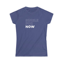 Load image into Gallery viewer, Single for Now Women's Softstyle Tee