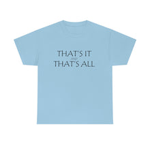 Load image into Gallery viewer, That's it &amp; That's All Unisex Heavy Cotton Tee