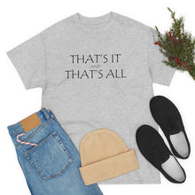 Load image into Gallery viewer, That's it &amp; That's All Unisex Heavy Cotton Tee