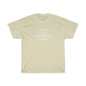 "Karen" You Got The Right One Tuhday White Men's Heavy Cotton Tee