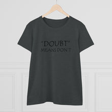 Load image into Gallery viewer, Doubt Means Don&#39;t Midweight Cotton Tee