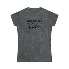 Load image into Gallery viewer, Not Tuhday "Karen" Black Women's Softstyle Tee