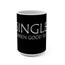 Load image into Gallery viewer, Single Has Been Good to Me Mug 15oz