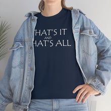 Load image into Gallery viewer, That's it &amp; That's All Heavy Cotton Tee