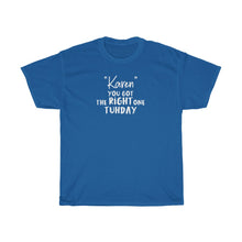 Load image into Gallery viewer, &quot;Karen&quot; You Got The Right One Tuhday White Men&#39;s Heavy Cotton Tee