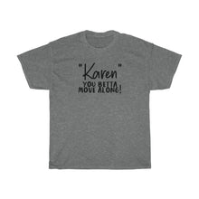 Load image into Gallery viewer, &quot;Karen&quot; You Betta Move Along Men&#39;s Heavy Cotton Tee